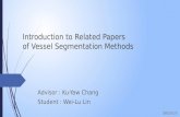 Introduction to Related Papers of Vessel Segmentation Methods Advisor : Ku-Yaw Chang Student : Wei-Lu Lin 2015/1/7.