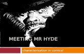 Characterisation in comics! MEETING MR HYDE. Aims  To explore the differences between how characters are created in novels and comics  To explore and.