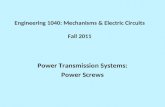 Engineering 1040: Mechanisms & Electric Circuits Fall 2011 Power Transmission Systems: Power Screws.