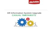 HR Information System Upgrade CASUAL TIMESHEETS. HR Information System Upgrade – Casual Timesheets 2 Welcome to today’s session on CASUAL TIMESHEETS Your.