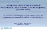 Stockholm International Water Week Protocol on Water and Health as a Change Management Tool The Protocol on Water and Health: where health, environment,