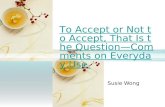To Accept or Not to Accept, That Is the Question—Comments on Everyday Use. Susie Wong.