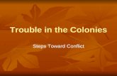 Trouble in the Colonies Steps Toward Conflict. The French and Indian War The French and Indian war, a.k.a. The Seven Years’ War, was a global war. A large.