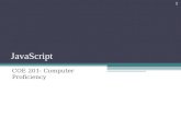JavaScript 1 COE 201- Computer Proficiency. Introduction JavaScript scripting language ▫Originally created by Netscape ▫Facilitates disciplined approach.