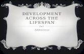 DEVELOPMENT ACROSS THE LIFESPAN Adolescence. PHYSICAL DEVELOPMENT  Puberty – time period when individuals reach full sexual maturity Certain physical.