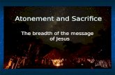 Atonement and Sacrifice The breadth of the message of Jesus.