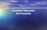 Coastal Hazards: Hurricanes. Homework Questions Would you live in an area at risk for hurricanes? If so, where? What level of risk from hurricanes is.