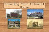 Choosing Your Colonial House. Choosing Your House  Think about your character –Are you wealthy? –Where do you live? –What materials are available for.