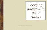 Charging Ahead with the 7 Habits. The Habits: Habit 1: Be Proactive I have a “Can Do” attitude. I choose my actions, attitudes and moods. I don’t blame.