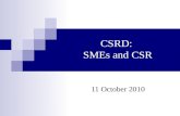 CSRD: SMEs and CSR 11 October 2010. Introduction Summary â€“ Codes of Conduct and workers SMEs and CSR * Understanding SMEs * Importance of SMEs & CSR issues