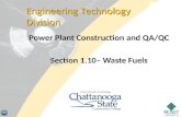 Power Plant Construction and QA/QC Section 1.10– Waste Fuels Engineering Technology Division.