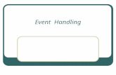 Event Handling. Objectives Using event handlers Simulating events Using event-related methods.
