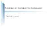 Seminar on Endangered Languages Writing Systems.  Different Writing Systems  What makes a writing system  Standardization vs Historical artifacts