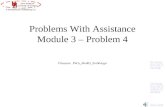 Problems With Assistance Module 3 – Problem 4 Filename: PWA_Mod03_Prob04.ppt Next slide Go straight to the Problem Statement Go straight to the First.