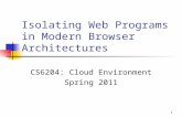 1 Isolating Web Programs in Modern Browser Architectures CS6204: Cloud Environment Spring 2011.
