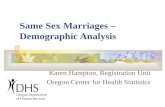 Same Sex Marriages – Demographic Analysis Karen Hampton, Registration Unit Oregon Center for Health Statistics.