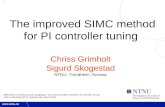 1 The improved SIMC method for PI controller tuning Chriss Grimholt Sigurd Skogestad NTNU, Trondheim, Norway Reference: C. Grimholt and S. Skogestad, “The.