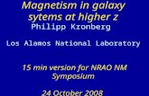 Magnetism in galaxy sytems at higher z Philipp Kronberg Los Alamos National Laboratory 15 min version for NRAO NM Symposium 24 October 2008.