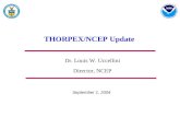 THORPEX/NCEP Update Dr. Louis W. Uccellini Director, NCEP September 1, 2004 “Where America’s Climate and Weather Services Begin”