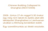 Chinese Building Collapsed In Shanghai (06/27/2009) 2009. Június 27-én reggel 5:30 órakor egy még nem lakott és építés alatt álló lakóépület Shanghaiban.