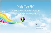 “Help You Fly” Maple International Education Consulting Company Ltd. Edward HaiboTang Jennifer Hung.