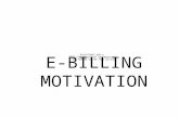E-BILLING MOTIVATION. Introduction  E-billing is the electronic delivery of financial documents to the customer, that represents and replaces the conventional.