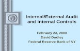 Internal/External Audit and Internal Controls February 23, 2000 David Dudley Federal Reserve Bank of NY.
