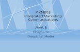 MKM803 Integrated Marketing Communications Week 8 Chapter 9 Broadcast Media.