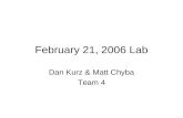 February 21, 2006 Lab Dan Kurz & Matt Chyba Team 4.