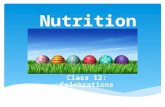 Nutrition Class 12: Celebrations. Any holiday can be a tricky time for someone who is trying to be healthy. Most celebrations come with invitations to.
