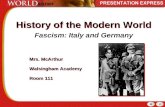 History of the Modern World Fascism: Italy and Germany Mrs. McArthur Walsingham Academy Room 111 Mrs. McArthur Walsingham Academy Room 111.