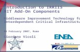 Introduction to IRRIIS MIT Add-On Components Middleware Improvement Technology for Interdependent Critical Infrastructure 08 February 2007, Rome Giordano.