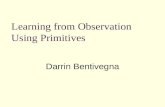 Learning from Observation Using Primitives Darrin Bentivegna.