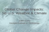 Global Change Impacts: SE U.S. Weather & Climate Judith Curry Georgia Institute of Technology.