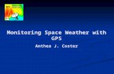 Monitoring Space Weather with GPS Anthea J. Coster.