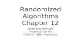 Randomized Algorithms Chapter 12 Jason Eric Johnson Presentation #3 CS6030 - Bioinformatics.