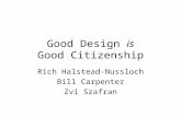 Good Design is Good Citizenship Rich Halstead-Nussloch Bill Carpenter Zvi Szafran.