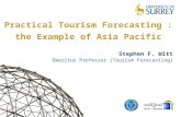 Practical Tourism Forecasting : the Example of Asia Pacific Stephen F. Witt Emeritus Professor (Tourism Forecasting)