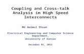 Coupling and Cross-talk Analysis in High Speed Interconnects Md Amimul Ehsan Electrical Engineering and Computer Science Department, University of Kansas.