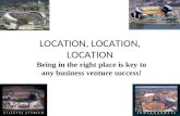 LOCATION, LOCATION, LOCATION Being in the right place is key to any business venture success!