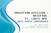 E DUCATION DIVISION –B RIEFING S T. L OUIS RPO 2015 AVECO C ONFERENCE Ms. Jaquetta Parker Assistant Education Officer St. Louis Regional Processing Office.