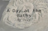 A Day at the Baths By Izzy. My name is Apulia. Here I am on the right. My mistress is called Flavia. We live in the settlement of Aquae Sulis in Britannia.
