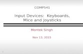 1 COMP541 Input Devices: Keyboards, Mice and Joysticks Montek Singh Nov 13, 2015.