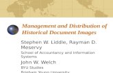 Management and Distribution of Historical Document Images Stephen W. Liddle, Rayman D. Meservy School of Accountancy and Information Systems John W. Welch.