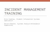 INCIDENT MANAGEMENT TRAINING Evie Coakley, Student Information Systems Specialist David Almonte, Systems Analyst/Attendance Supervisor.