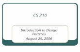 CS 210 Introduction to Design Patterns August 29, 2006.