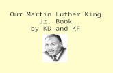 Our Martin Luther King Jr. Book by KD and KF. Dr. Martin Luther King was born on January 15, 1929. Matthew.