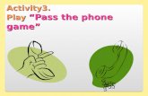 Activity3. Play “Pass the phone game” 1. Pass the two phones. Green and blue phones. 2. Listening to the music, Pass the two phones to others. 3. When.
