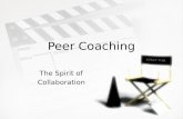 Peer Coaching The Spirit of Collaboration The Spirit of Collaboration.