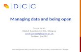 Managing data and being open Sarah Jones Digital Curation Centre, Glasgow sarah.jones@glasgow.ac.uk Twitter: @sjDCC Data Management Plans: principles and.